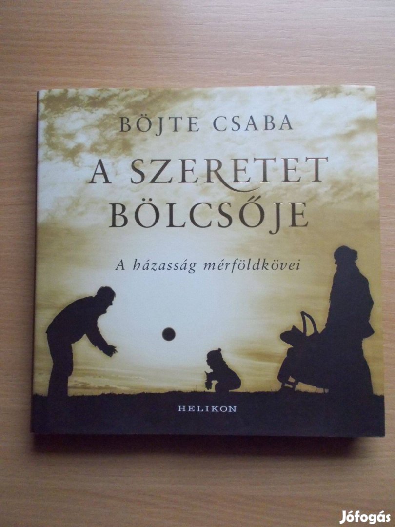 Böjte Csaba: A szeretet bölcsője - A házasság mérdföldkövei