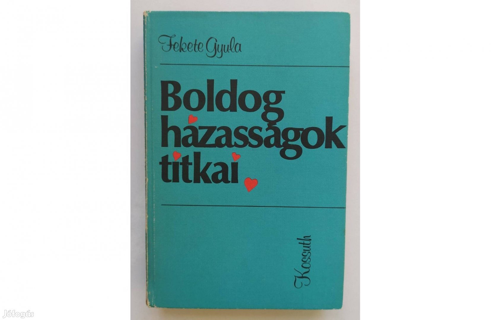 Boldog házasságok titkai Fekete Gyula, tapasztalatcsere, olcsó könyv