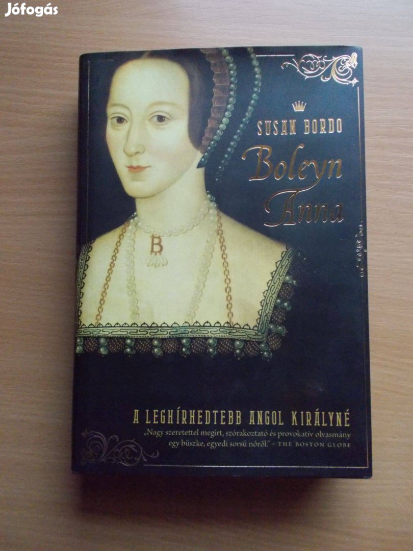 Boleyn Anna - A leghírhedtebb angol királyné, Susan Bordo