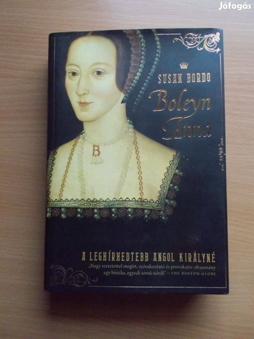 Boleyn Anna - A leghírhedtebb angol királyné, Susan Bordo