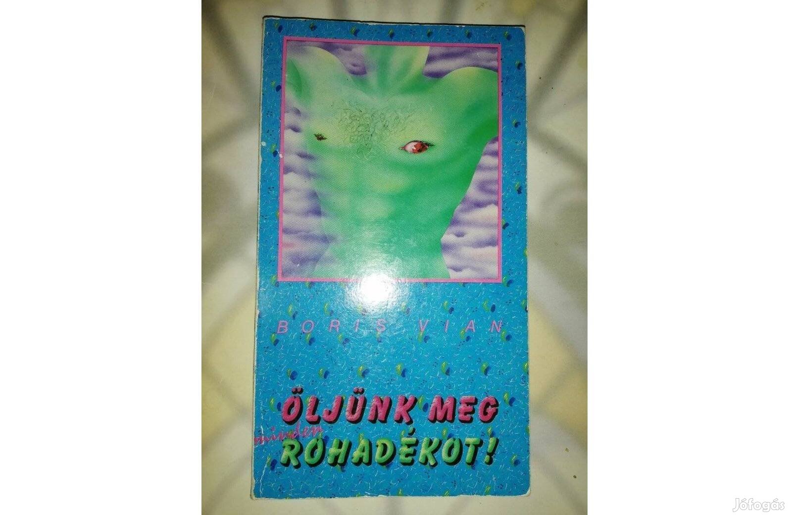 Boris Vian: Öljünk meg minden rohadékot!