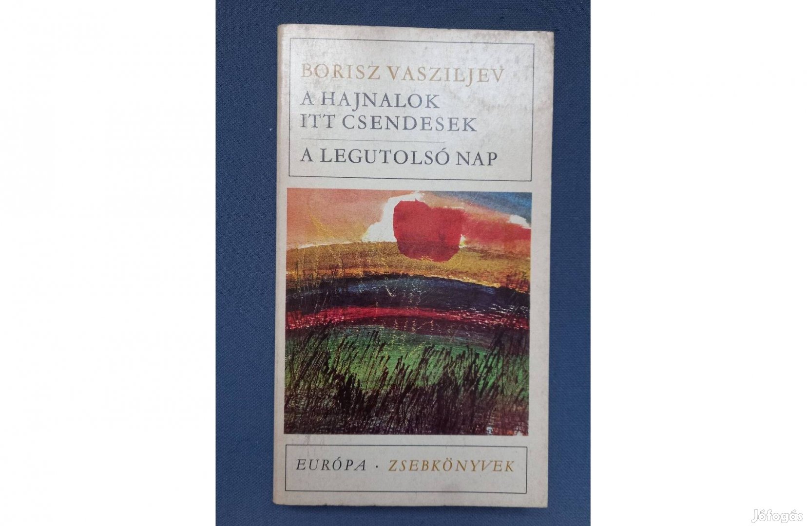 Borisz Vasziljev: A hajnalok itt csendesek / A legutolsó nap