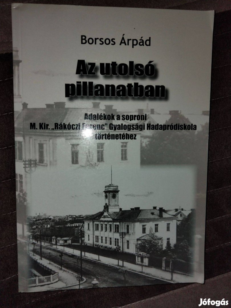 Borsos Árpád Az utolsó pillanatban - Adalékok a soproni M. Kir. "Rákóc