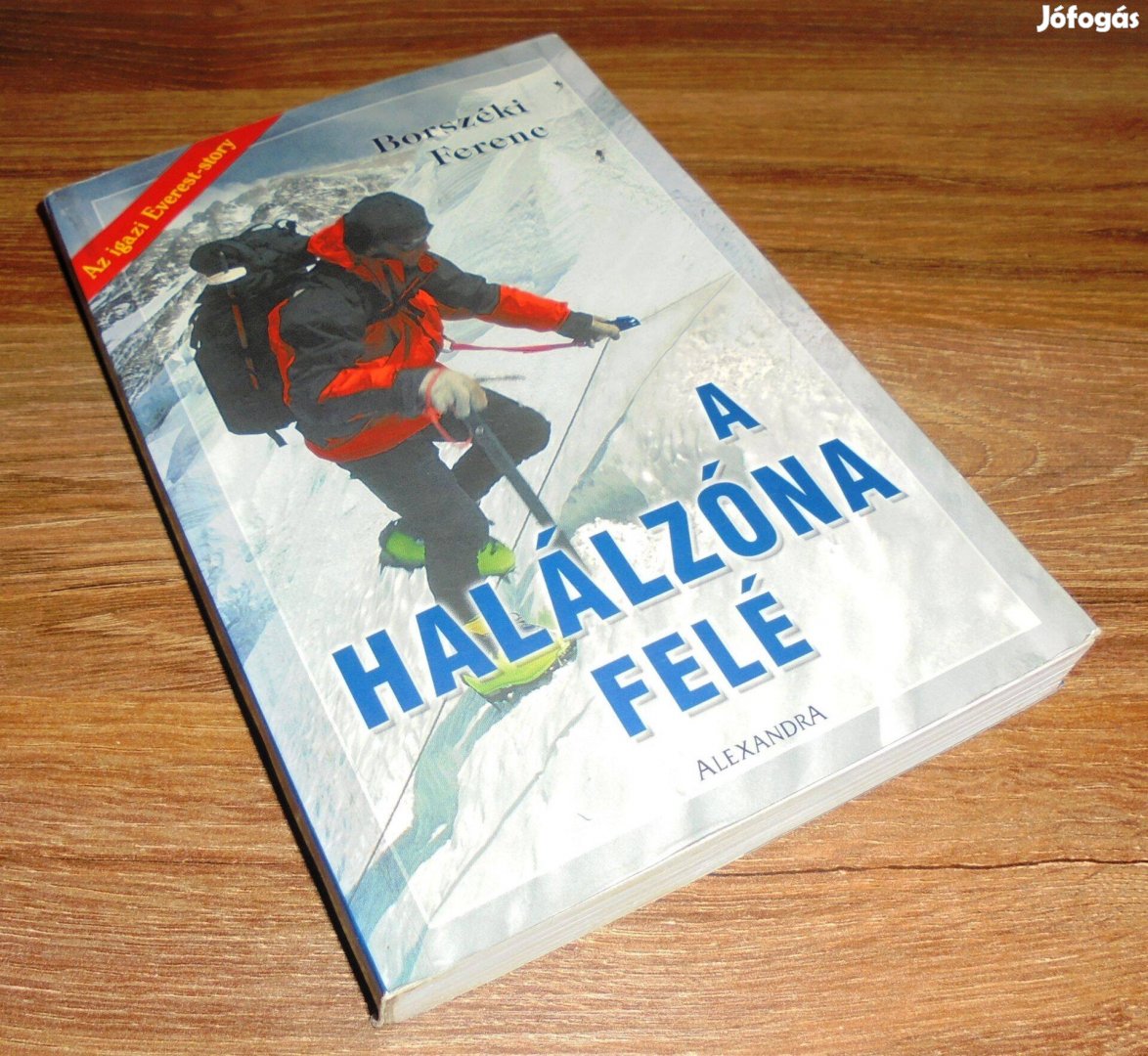 Borszéki Ferenc A halálzóna felé - Az igazi Everest-story