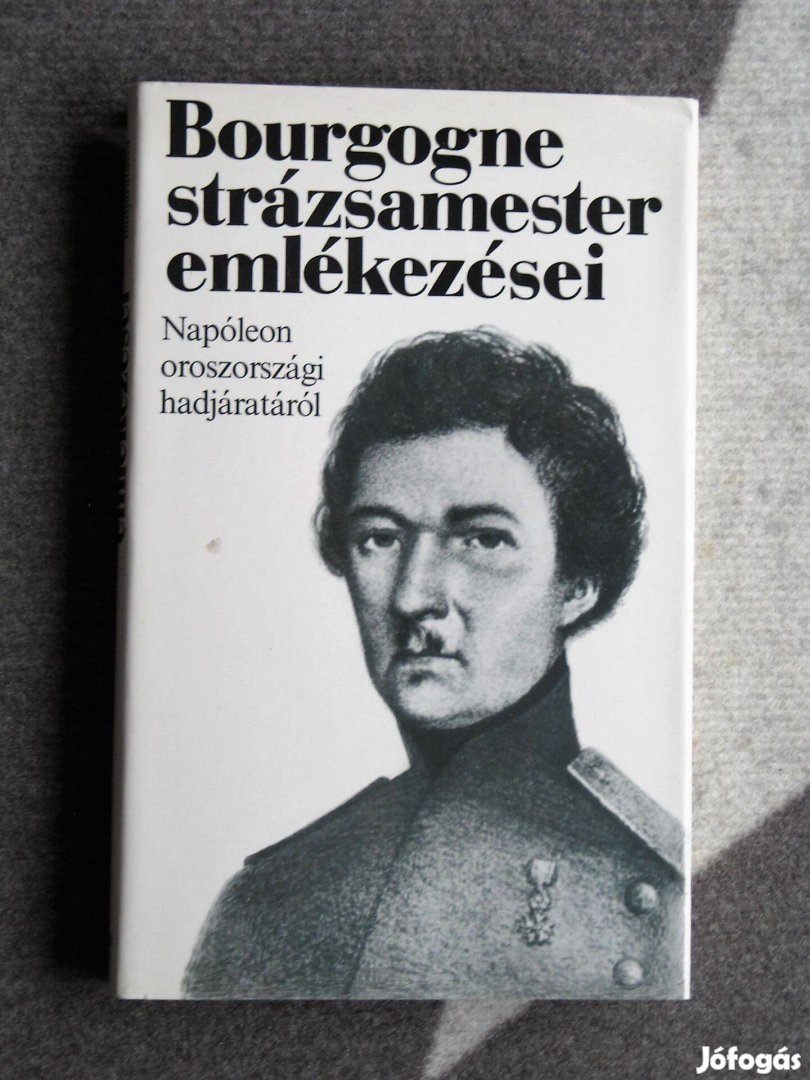 Bourgogne strázsamester emlékezései Napóleon oroszországi hadjáratáról