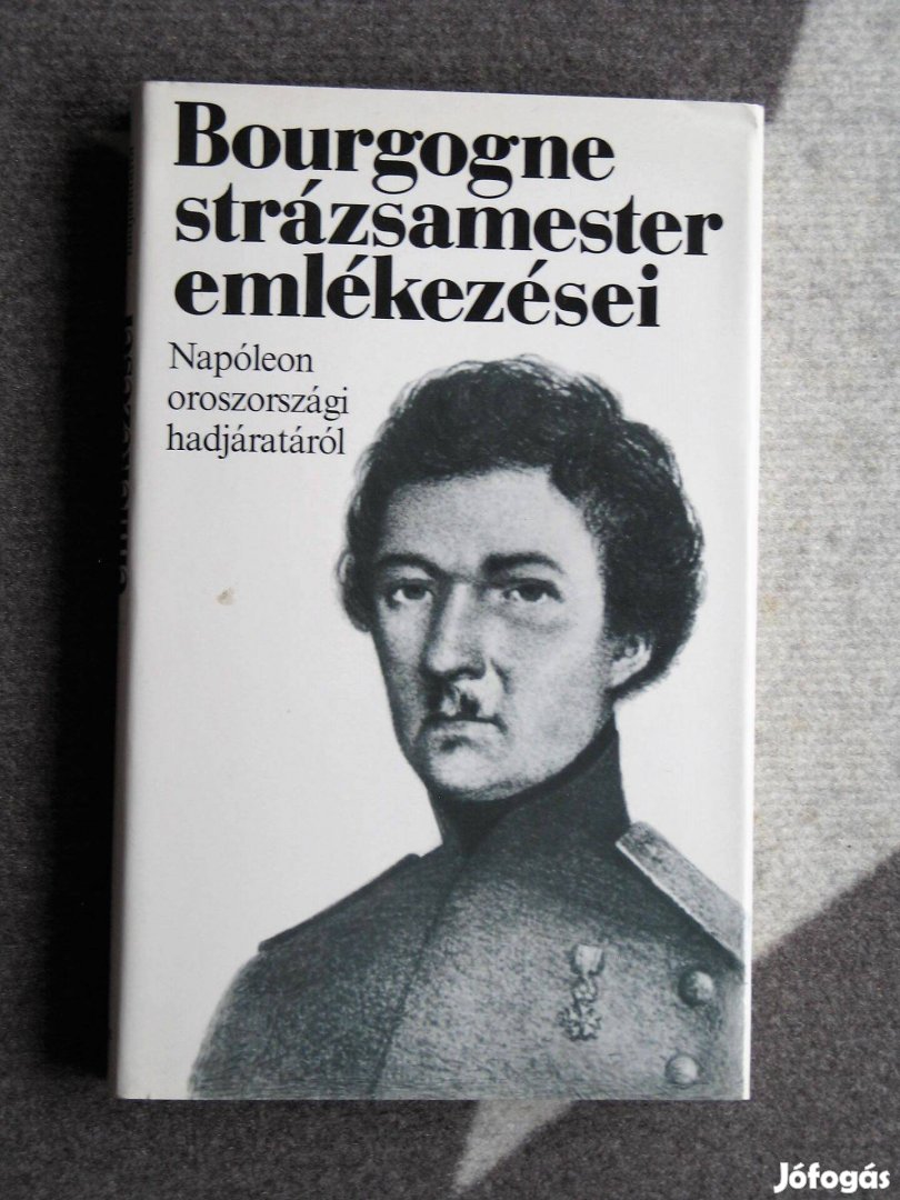 Bozrgogne strázsamester emlékezései Napóleon oroszországi hadjáratáról