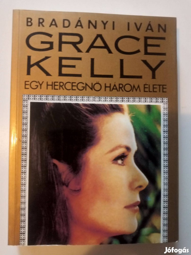 Bradányi Iván Grace Kelly - egy hercegnő három élete