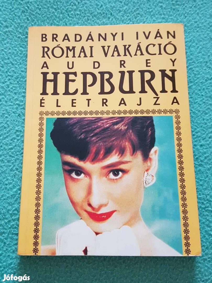 Bradványi Iván: Római vakáció - Audrey Hepburn életrajza könyv