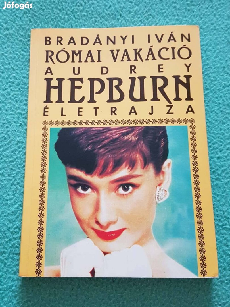 Bradványi Iván - Római vakáció (Audrey Hepburn életrajza) könyv