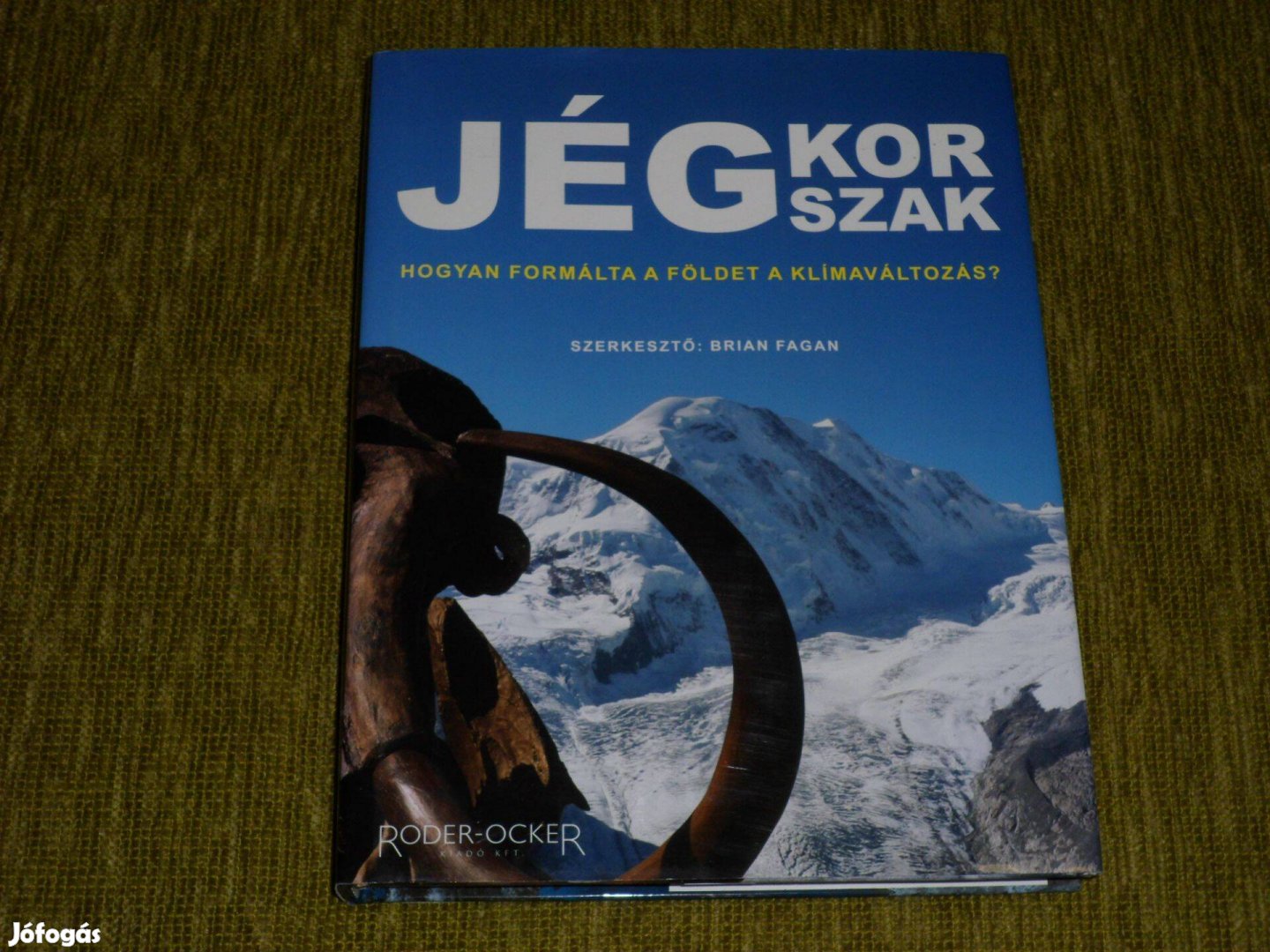 Brian M. Fagan: Jégkorszak - Hogyan formálta a Földet a klímaváltozás?