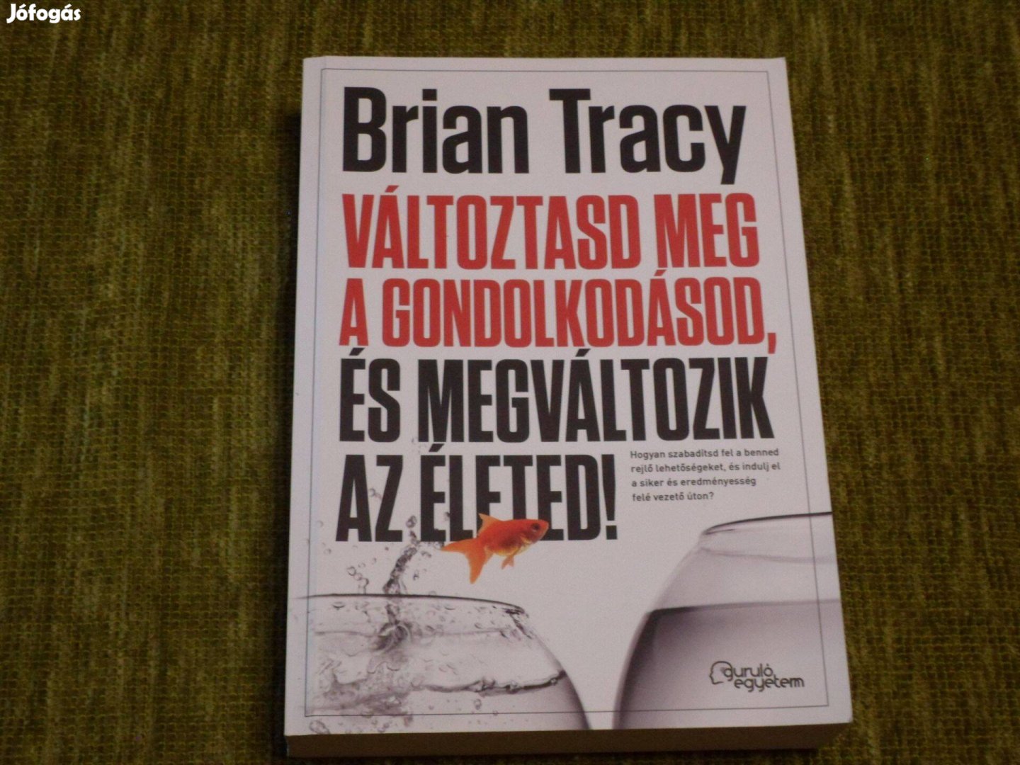 Brian Tracy: Változtasd meg a gondolkodásod és megváltozik az életed!