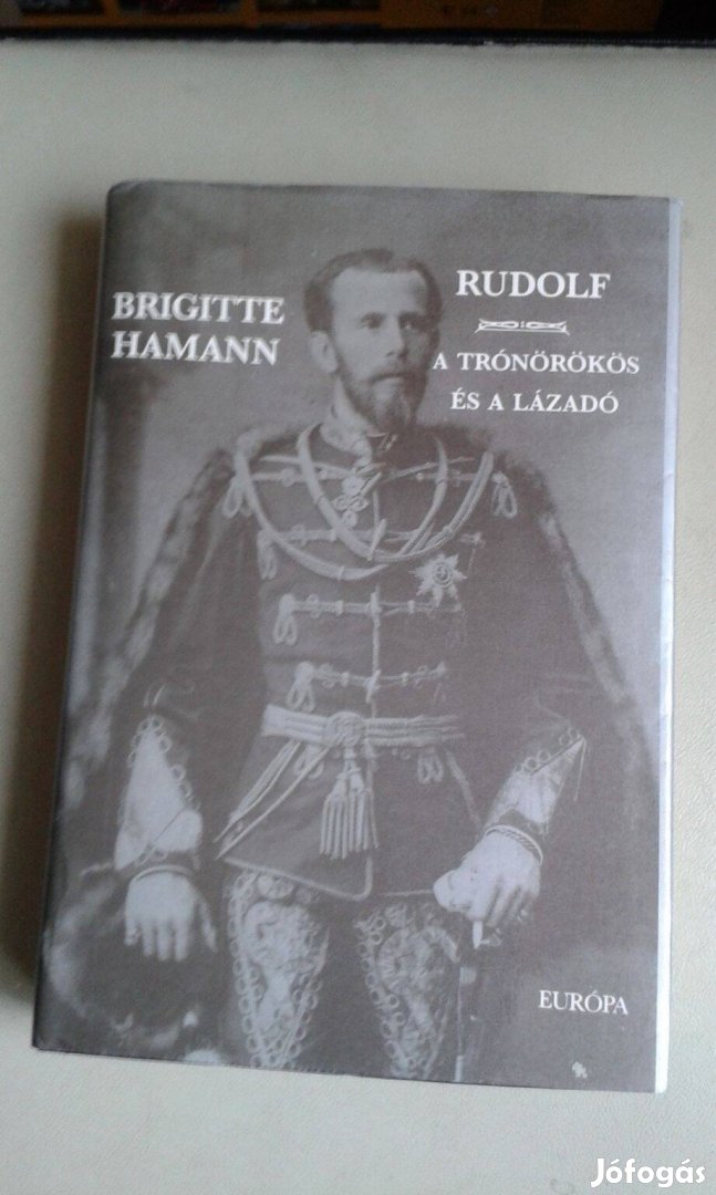 Brigitte Hamann: Rudolf a trónörökös és a lázadó c. könyv