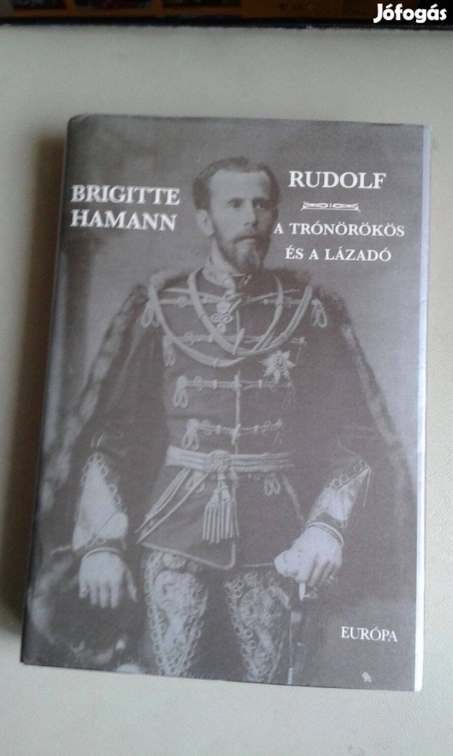 Brigitte Hamann: Rudolf a trónörökös és a lázadó c. könyv