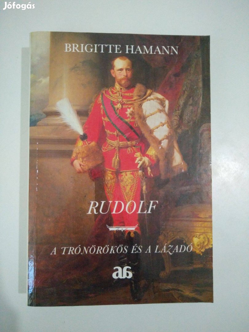 Brigitte Hamann - Rudolf A trónörökös és a lázadó