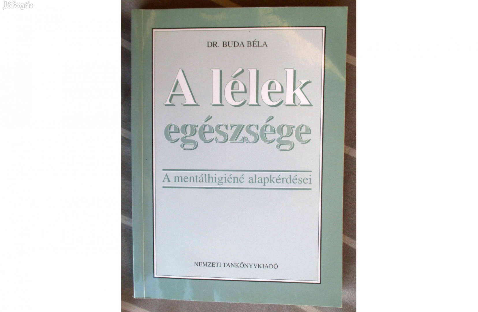 Buda Béla: A lélek egészsége - A mentálhigiéné alapkérdései