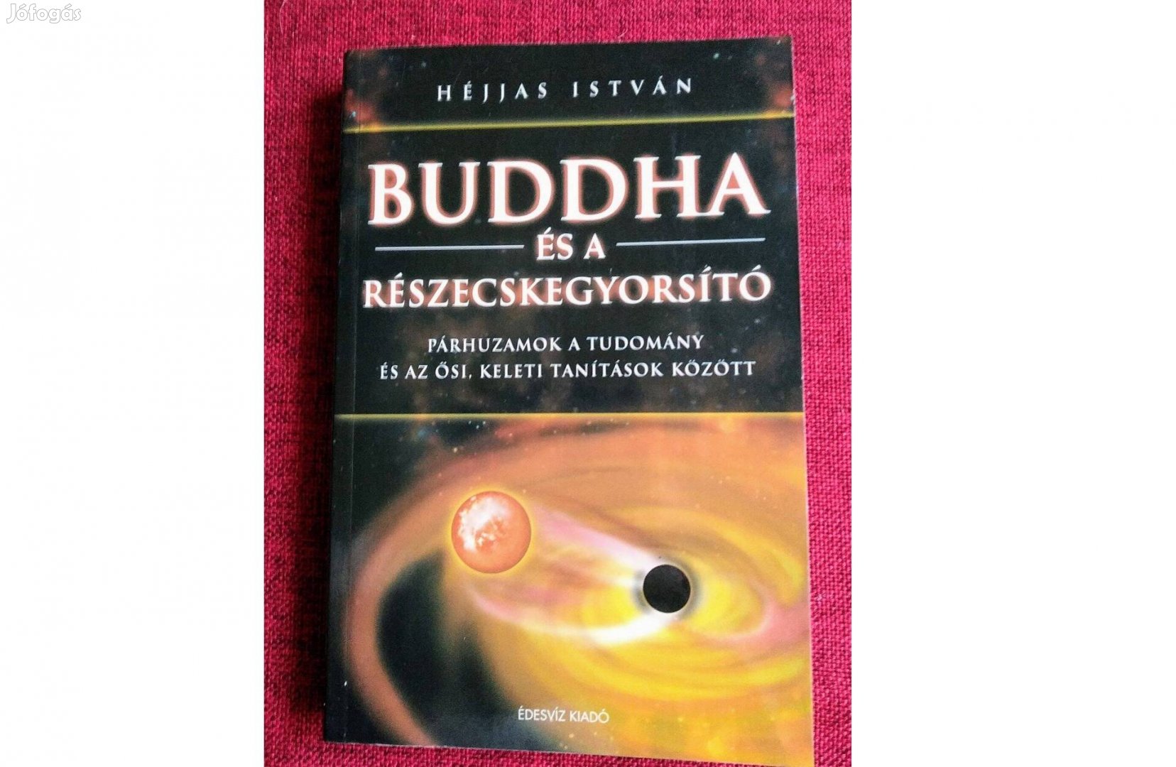 Buddha és a részecskegyorsító Héjjas István Édesvíz Kiadó