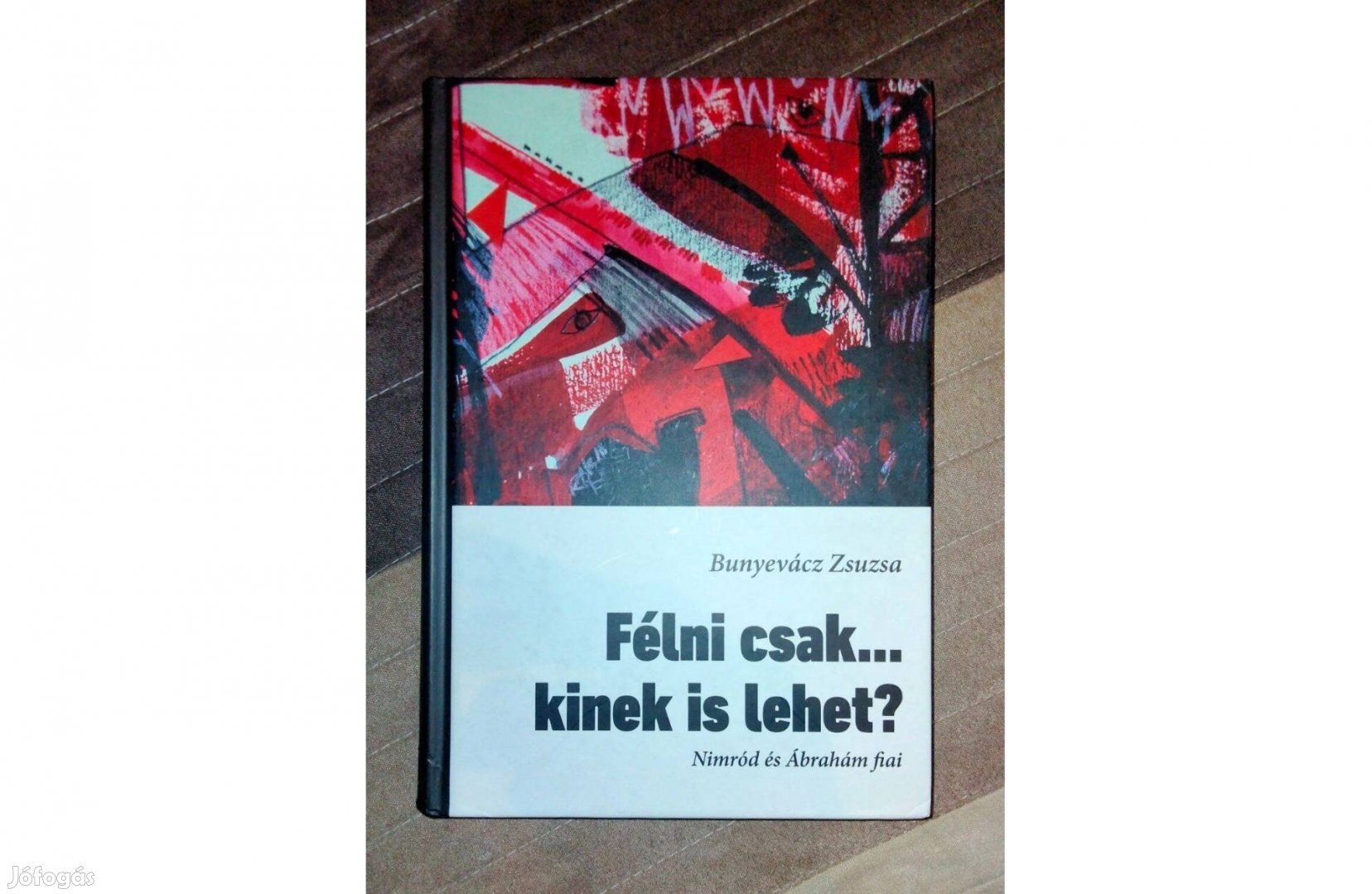Bunyevácz Zsuzsa Félni csak. Kinek is lehet?