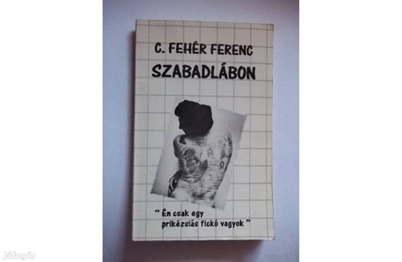 C. Fehér Ferenc: Szabadlábon "Én csak egy prikézsiás fickó vagyok"