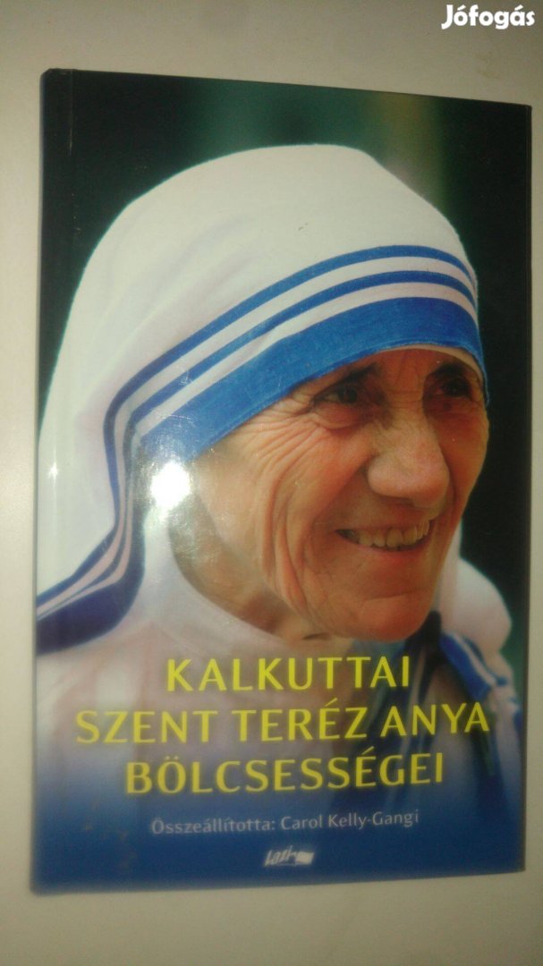 Carol Kelly Gangi Kalkuttai Szent Teréz anya bölcsességei