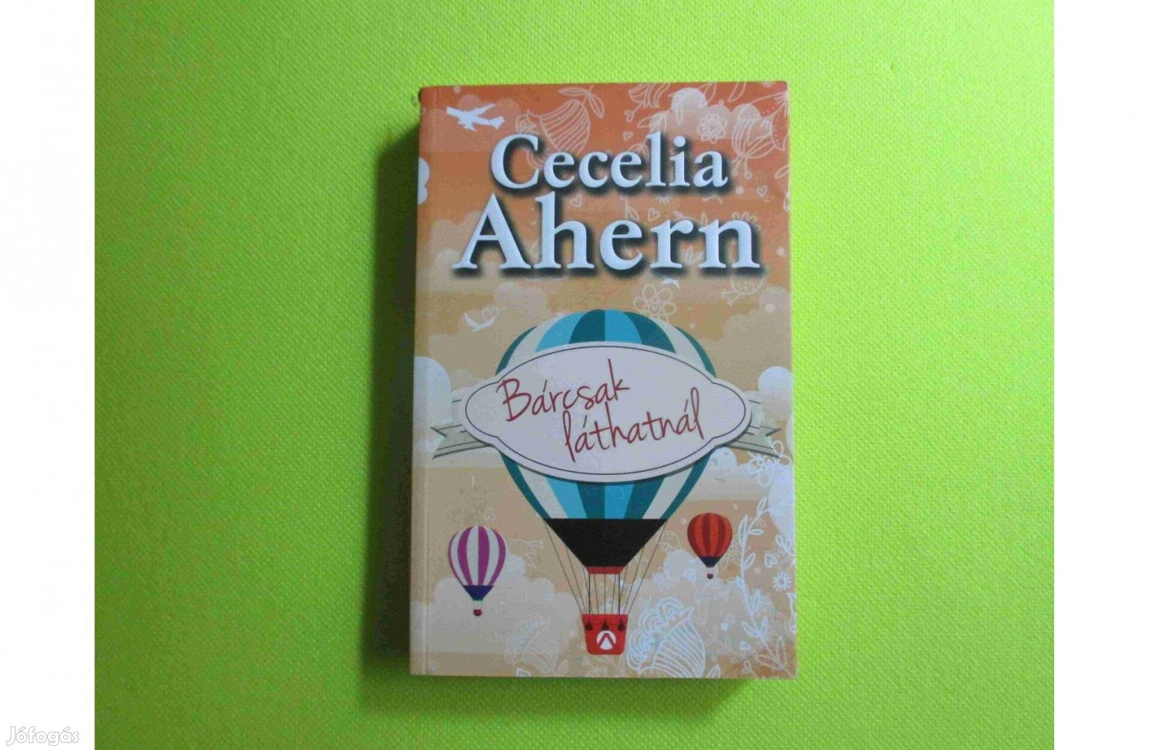 Cecilia Ahern: Bárcsak láthatnál * regény * Athenaeum 2013. * 500 Ft