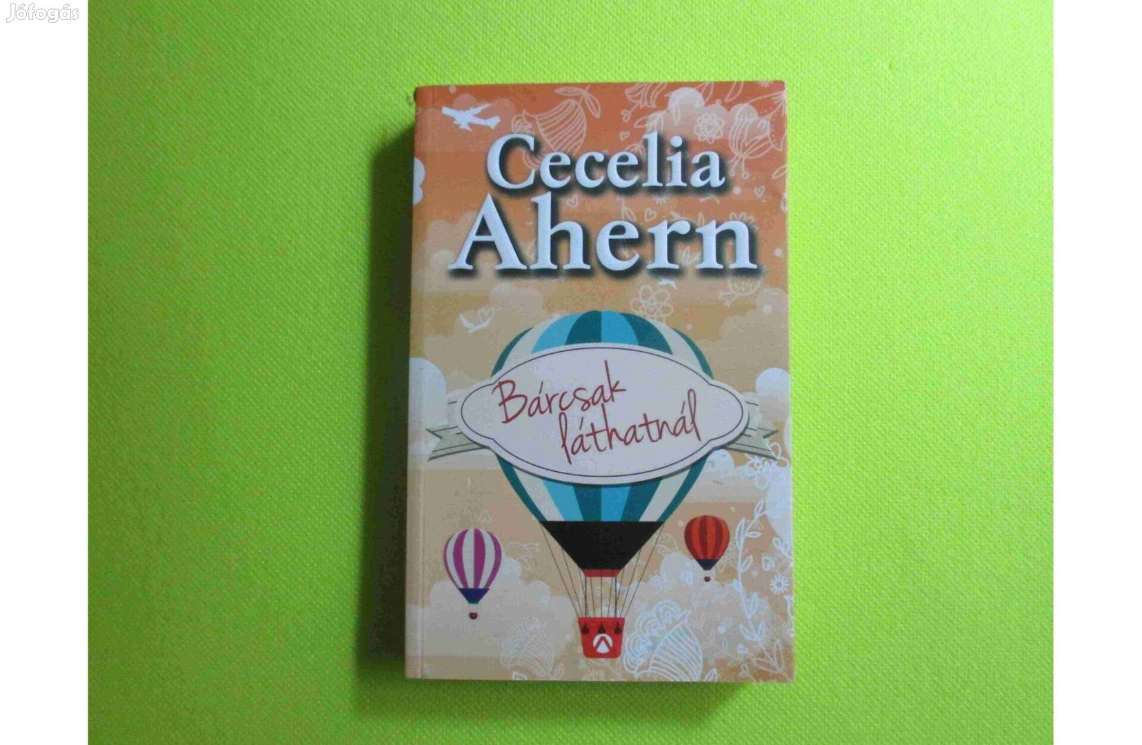 Cecilia Ahern: Bárcsak láthatnál (regény) Athenaeum 2013. * 500 Ft