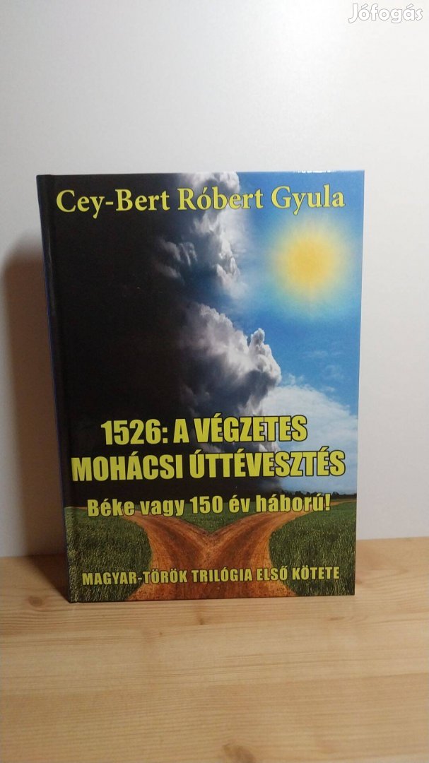 Cey-Bert Róbert Gyula: 1526: a végzetes mohácsi úttévesztés