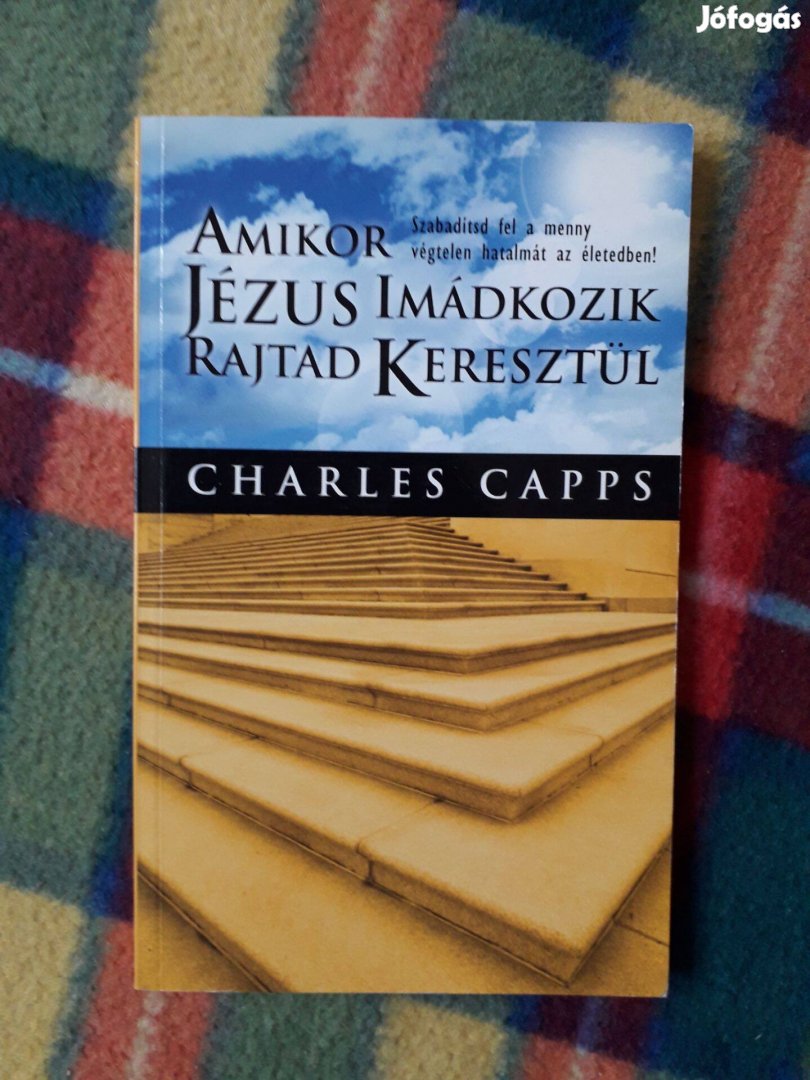 Charles Capps: Amikor Jézus imádkozik rajtad keresztül