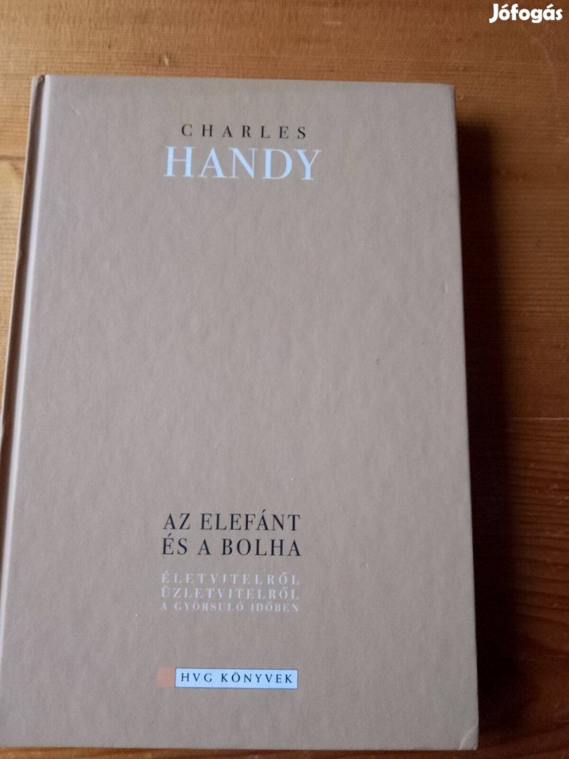 Charles Handy Az elefánt és a bolha / könyv 2004 /ME24/ Életvitelről,