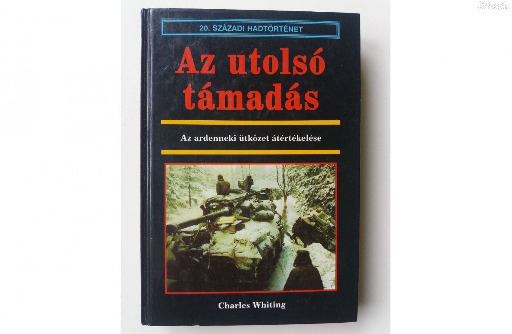 Charles Whiting: Az utolsó támadás (Az ardenneki ütközet