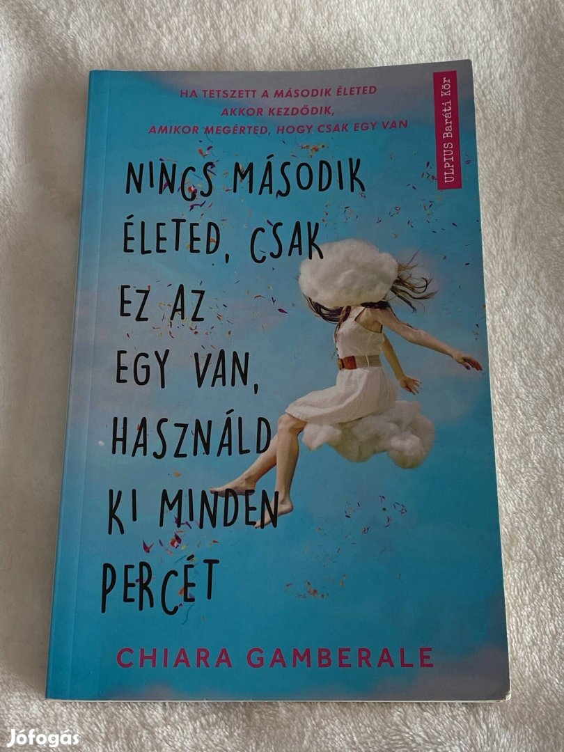 Chiara Gamberale Nincs második életed, csak ez az egy van használd ki
