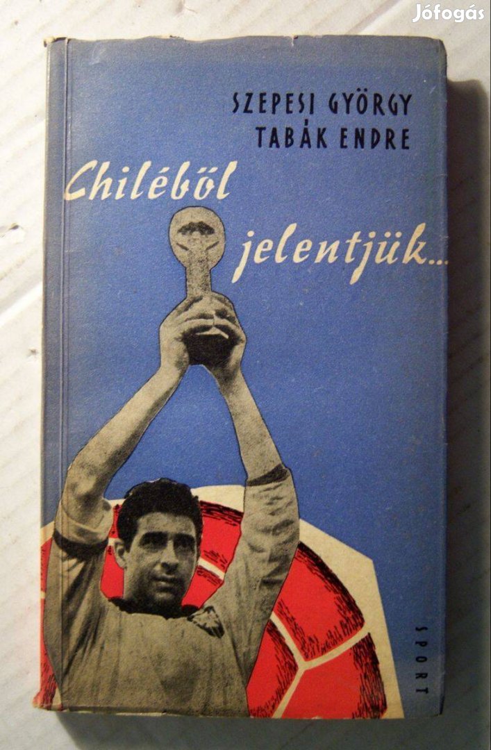 Chiléből Jelentjük. (Szepesi György-Tabák Endre) 1962 (6kép+tartalom