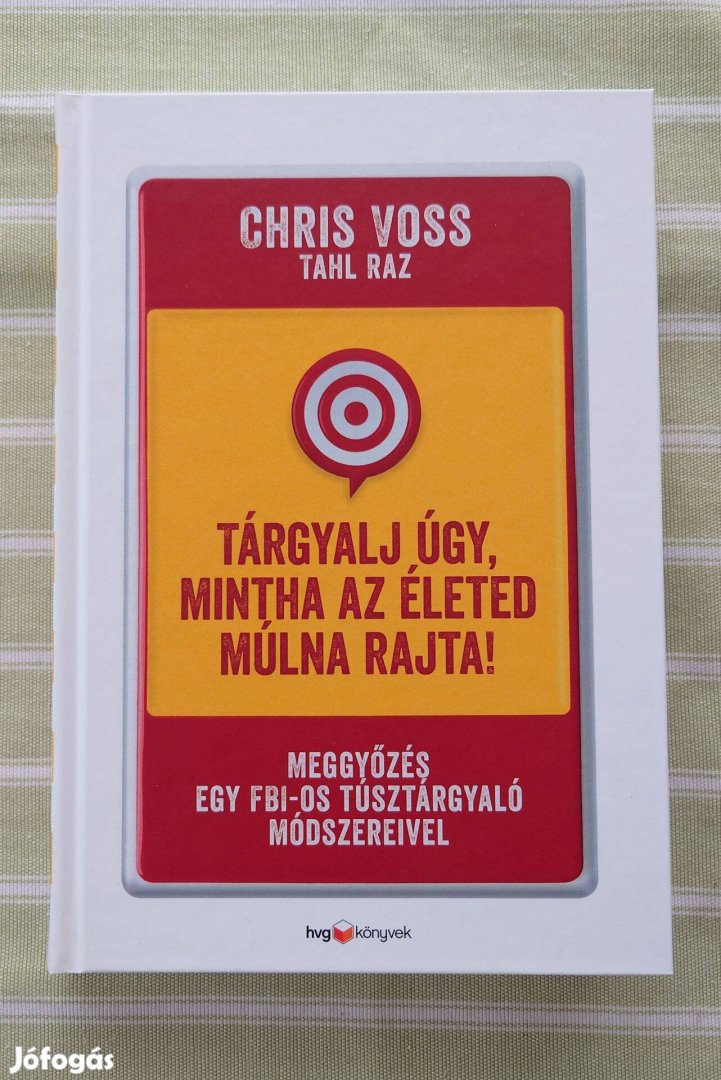 Chriss Voss - Tárgyalj úgy, mintha az életed múlna rajta!