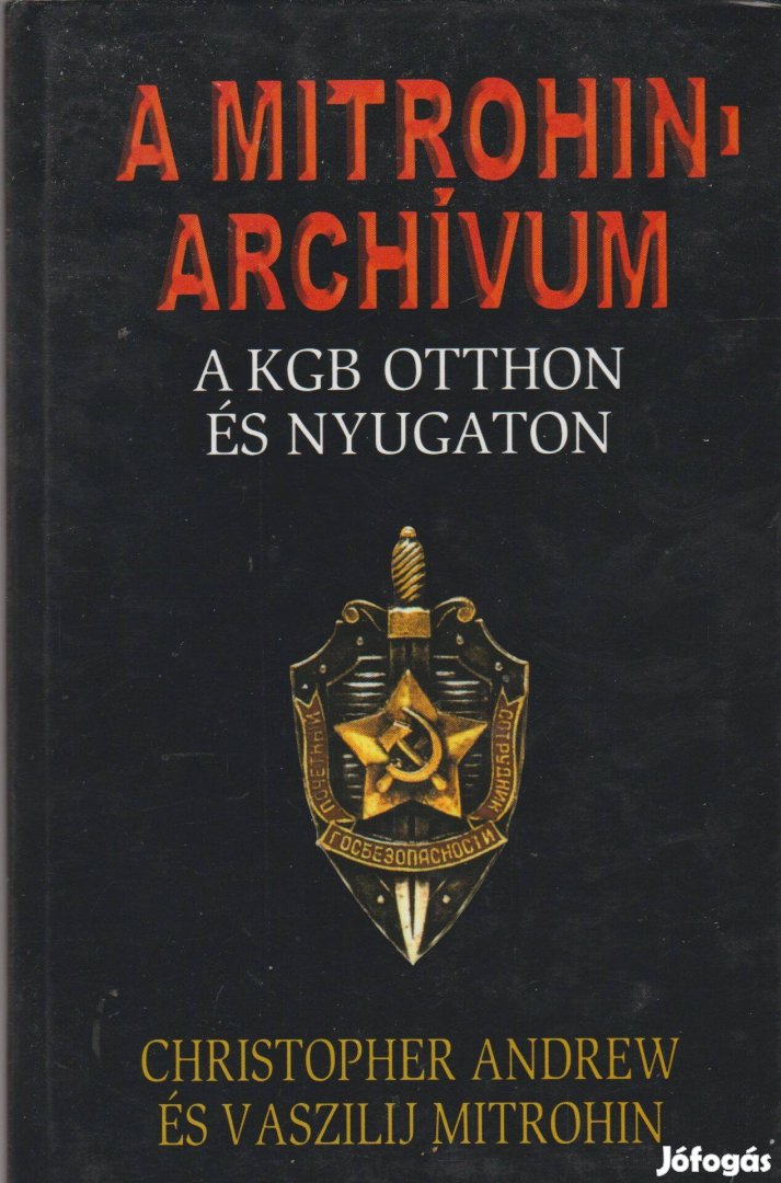 Christopher Andrew és Vaszilij Mitrohin: A Mitrohin-archívum - A KGB o