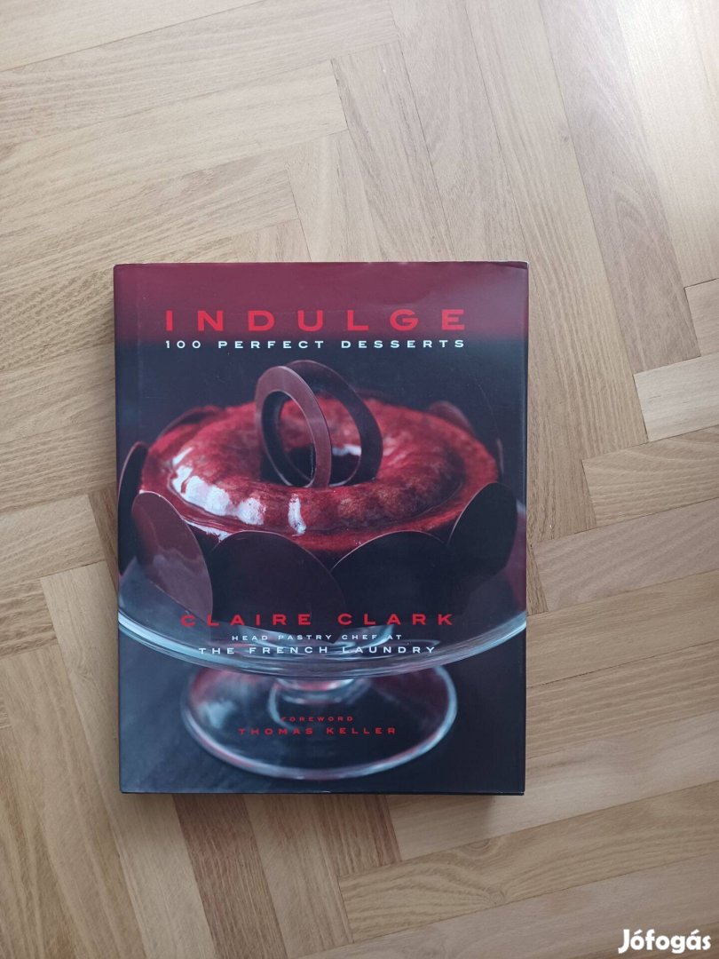 Claire Clarke: Indulge: 100 Perfect Desserts szakácskönyv cukrászat