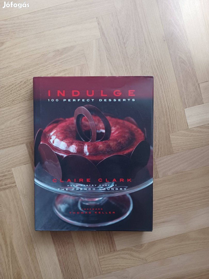 Claire Clarke: Indulge: 100 Perfect Desserts szakácskönyv cukrászat
