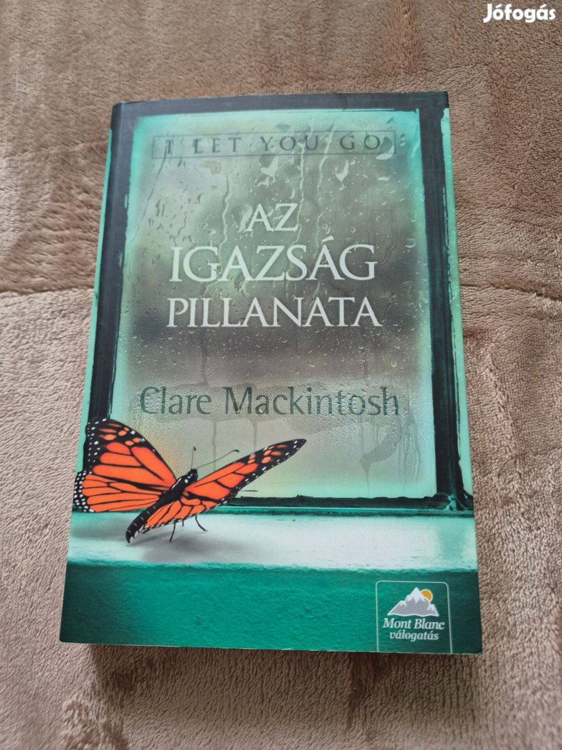 Clare Mackintosh - Az igazság pillanata