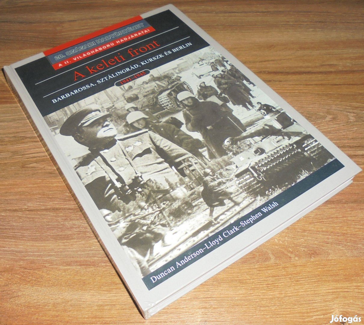 Clark - Walsh: A Keleti front (Barbarossa, Sztálingrád, Kurszk és Berl
