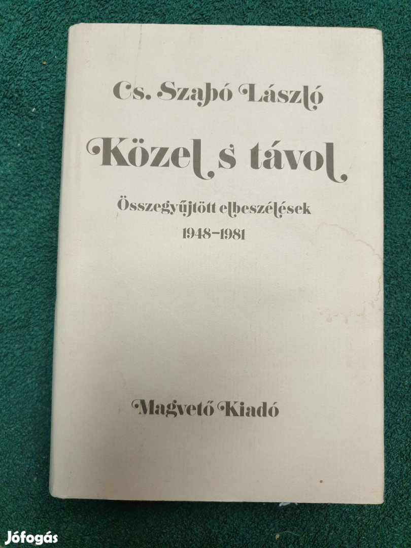 Cs.Szabó László - Közel s távol / Összegyűjtött elbeszélések 1948-1981