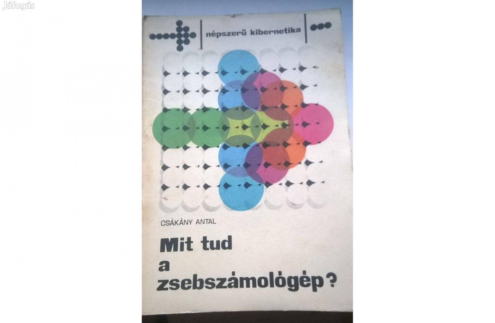 Csákány Antal - Mit tud a zsebszámológép , 1978 , Műszaki