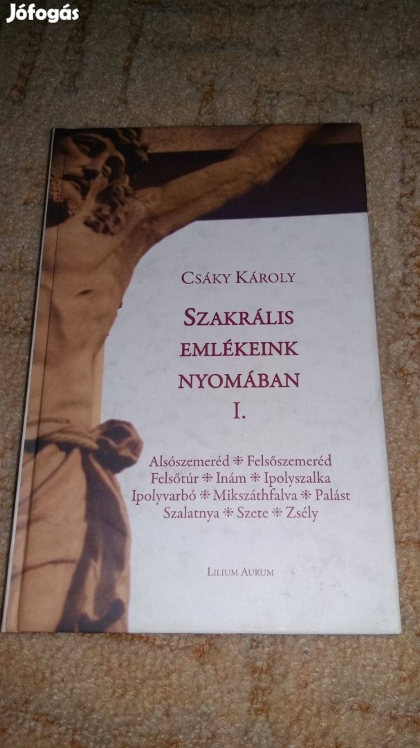 Csáky Károly: Szakrális emlékeink nyomában 1. Megkímélt állapotban