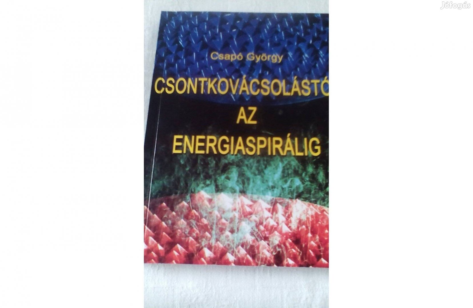 Csapó György- Csontkovácsolástól az energiaspirálig