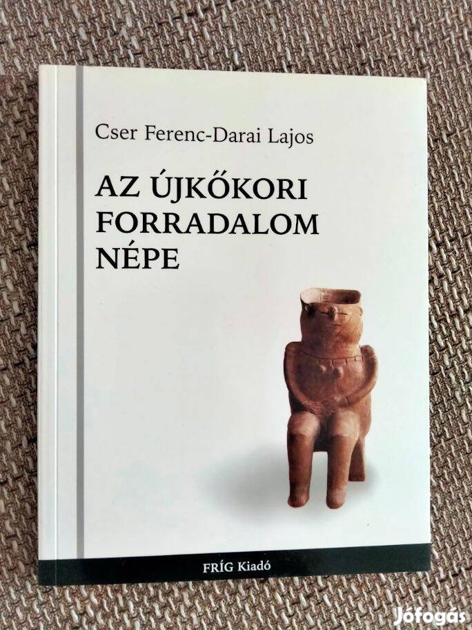 Cser Ferenc Darai Lajos Az újkőkori forradalom népe