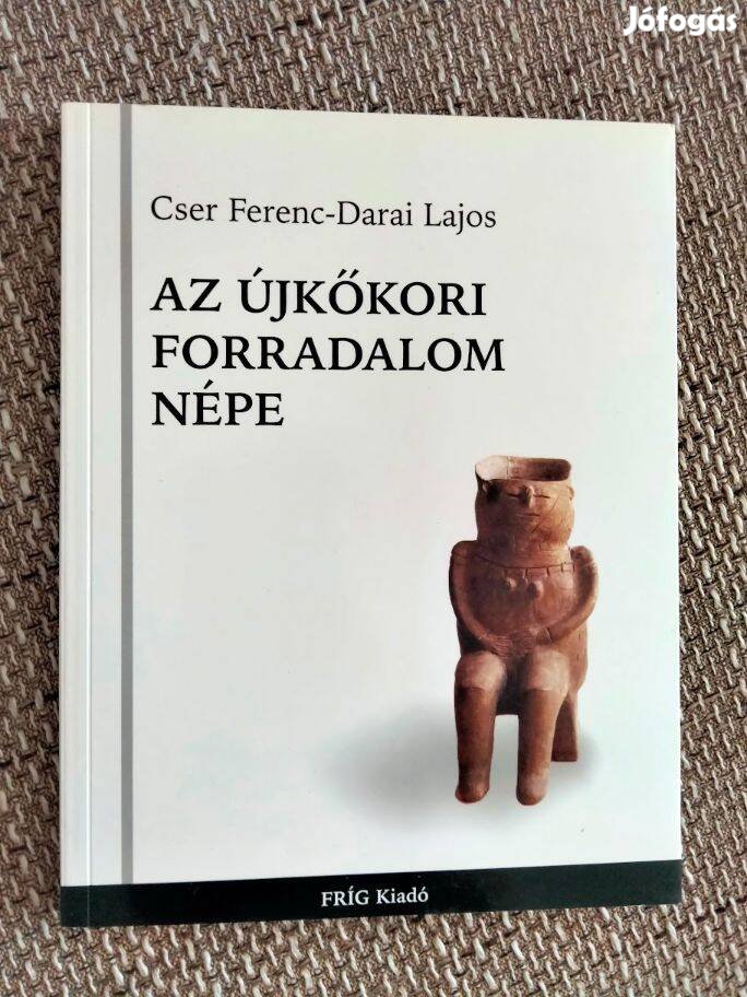 Cser Ferenc Darai Lajos Az újkőkori forradalom népe