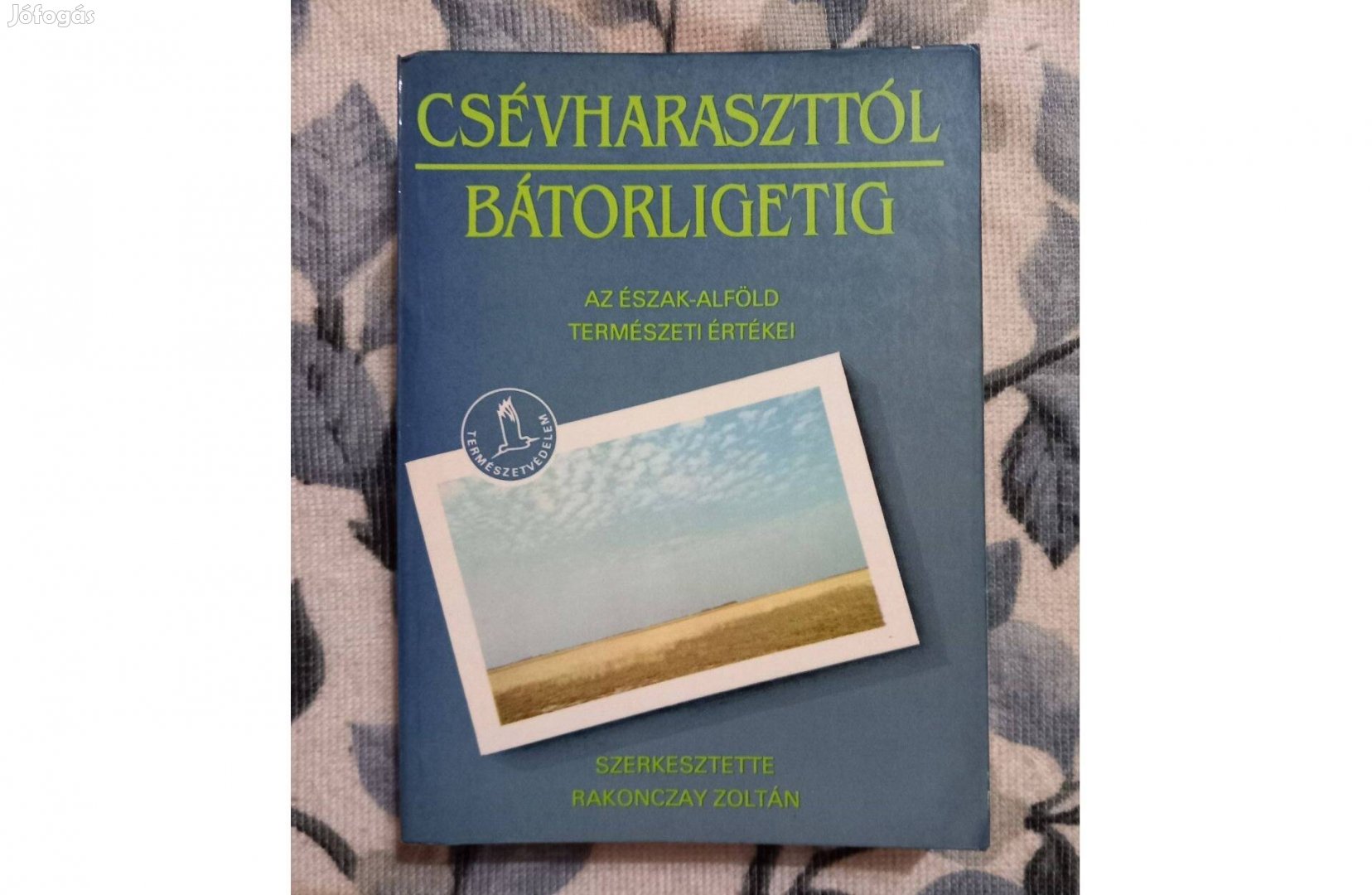 Csévharaszttól Bátorligetig. Az Észak-Alföld természeti értékei