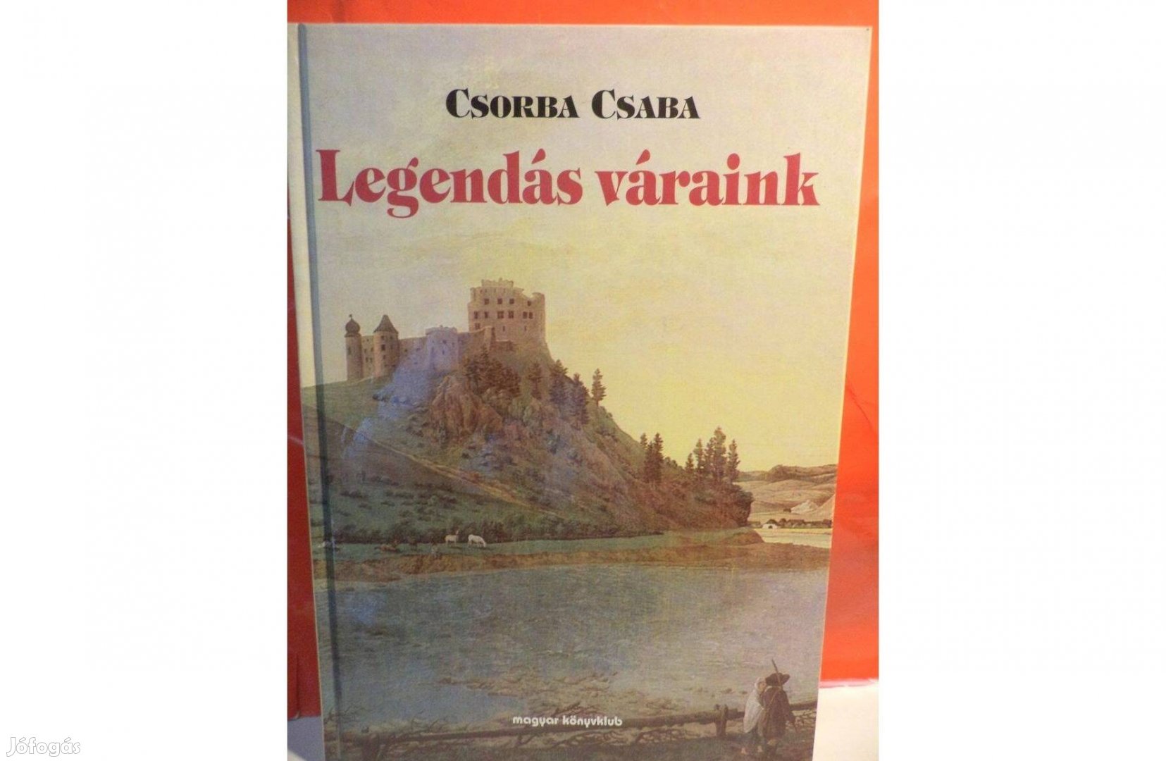 Csorba Csaba: Legendás váraink