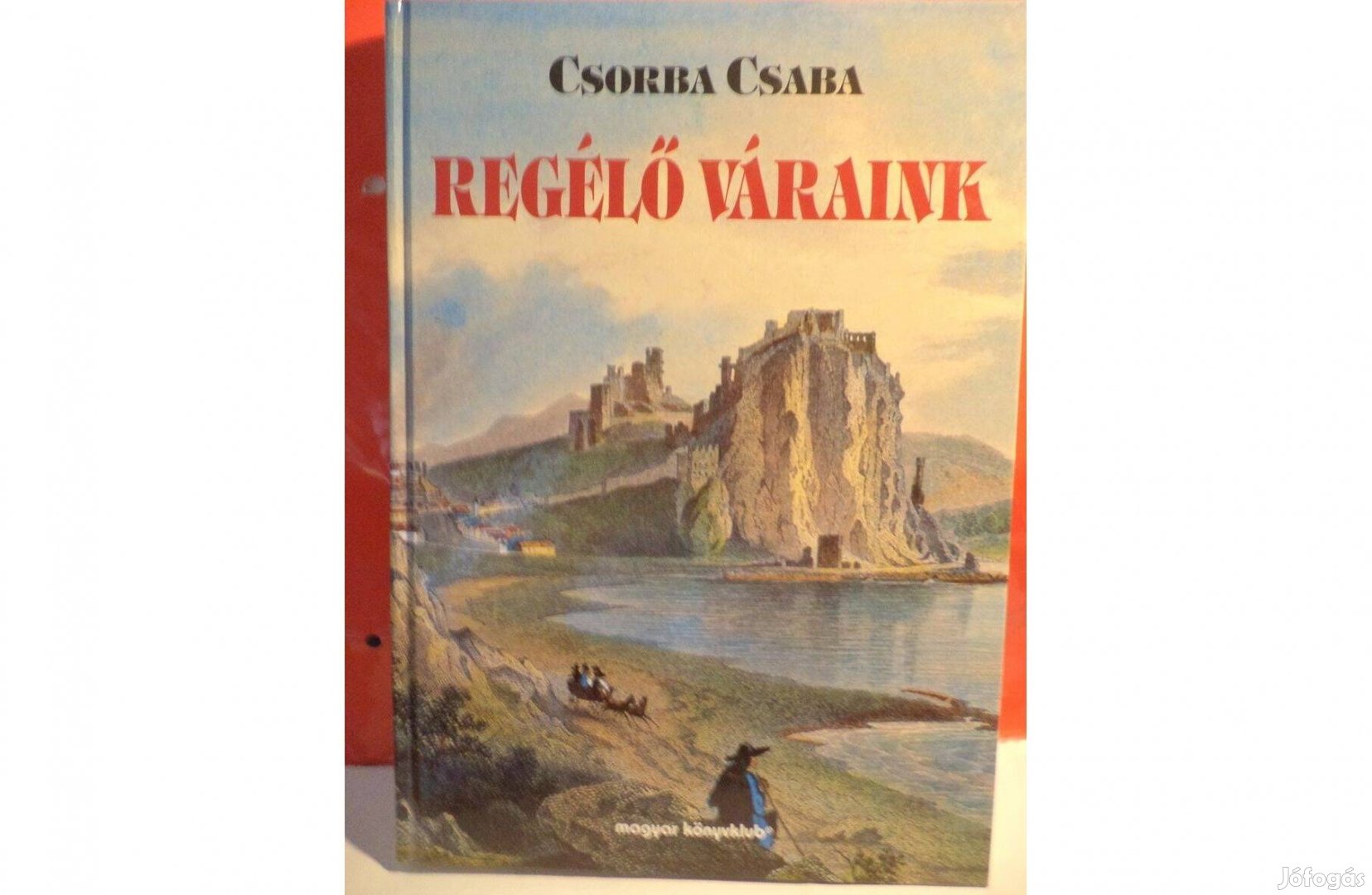 Csorba Csaba: Regélő váraink