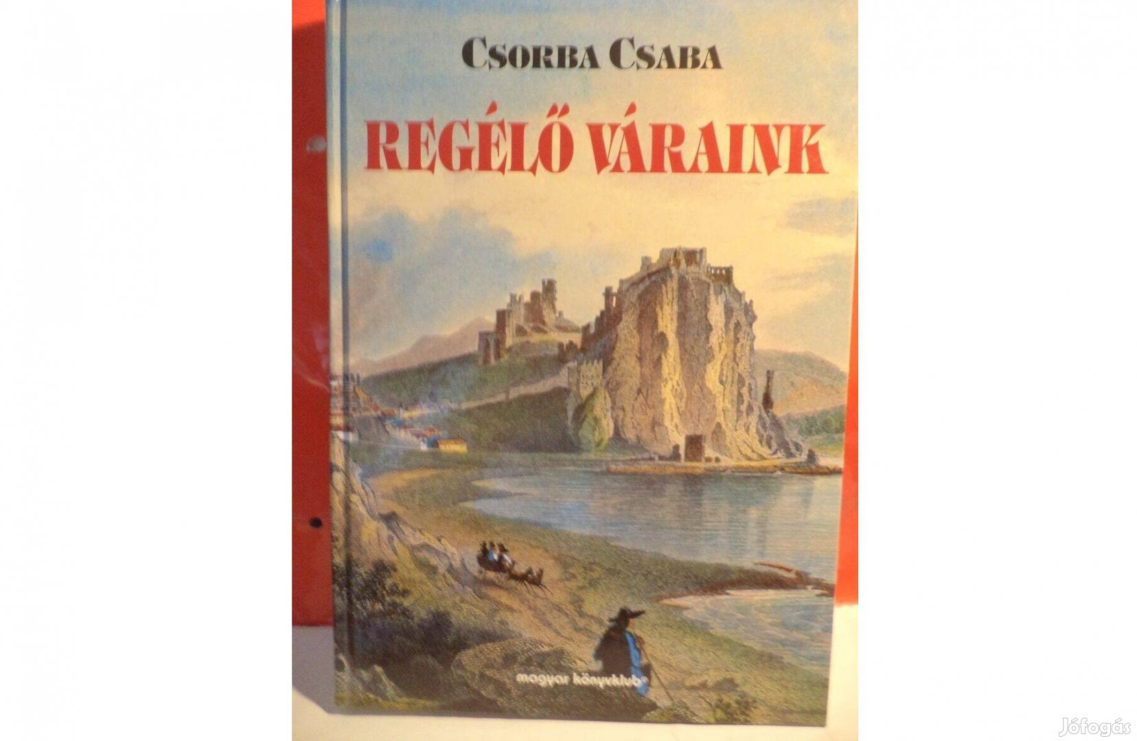 Csorba Csaba: Regélő váraink