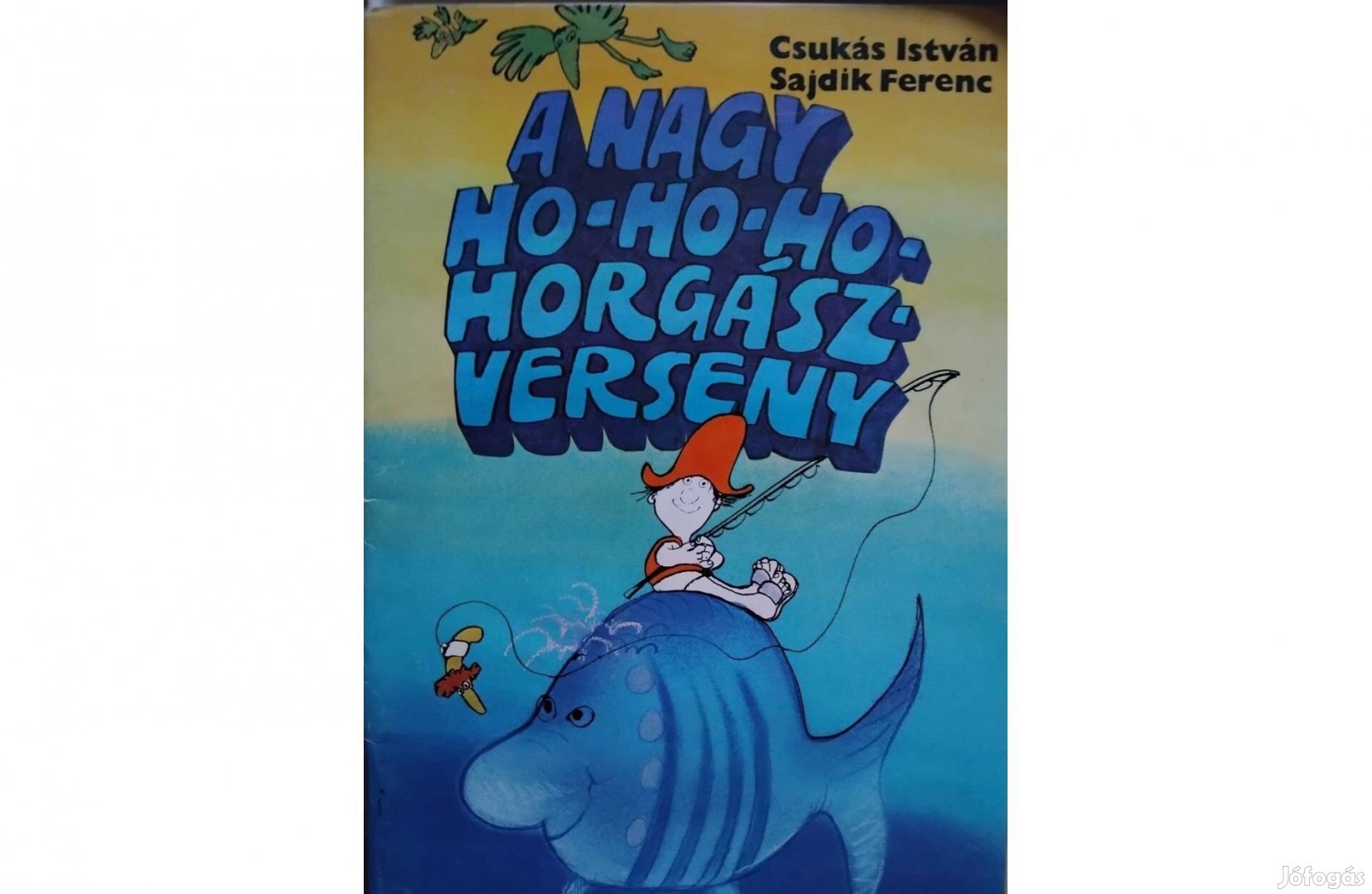 Csukás István A Nagy Hohoho Horgász Verseny Mesekönyv