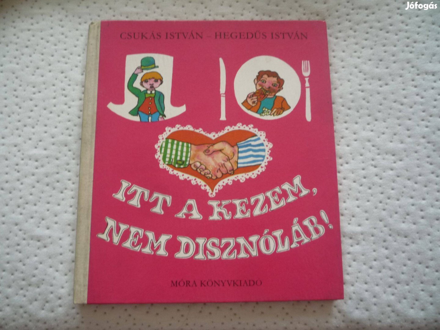 Csukás István Hegedűs István Itt a kezem nem disznóláb 1977