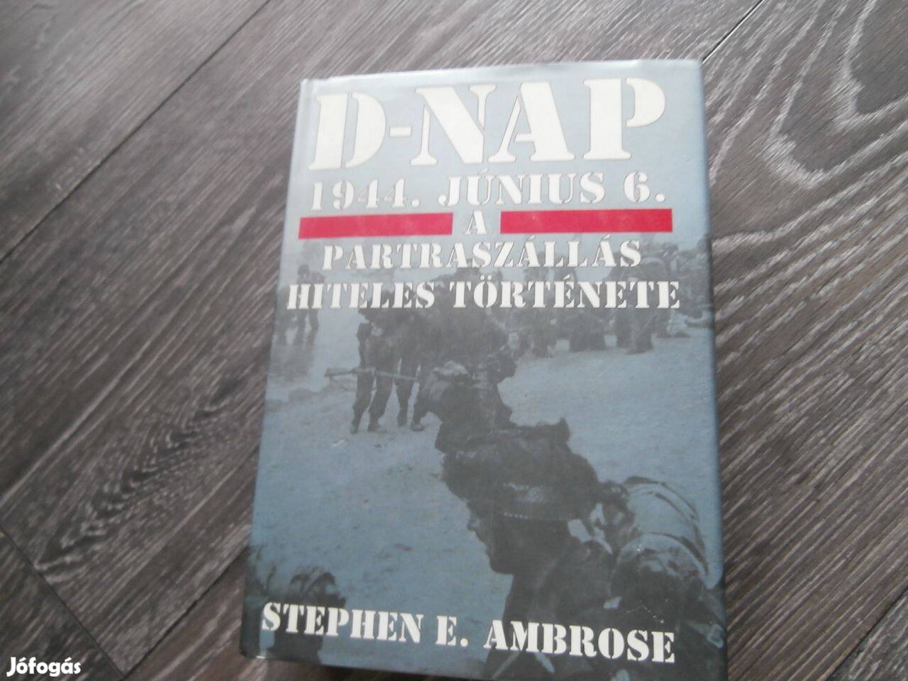 D-nap 1944. jún.6. - A partraszállás hiteles története - Stephen